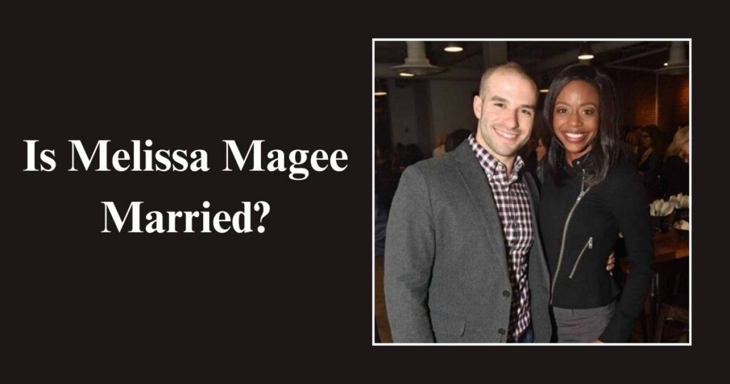 Is Melissa Magee Married